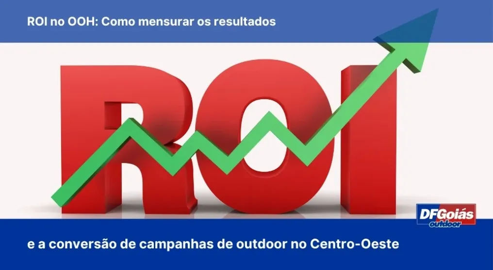 ROI no OOH: Como mensurar os resultados e a convers&atilde;o de campanhas de outdoor no Centro-Oeste