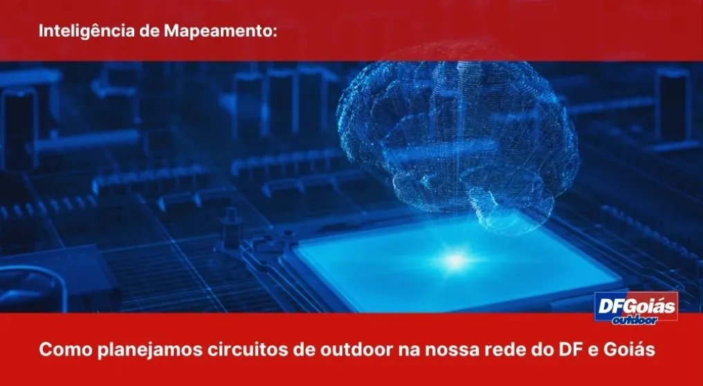 Intelig&ecirc;ncia de Mapeamento: Como planejamos circuitos de outdoor na nossa rede do DF e Goi&aacute;s