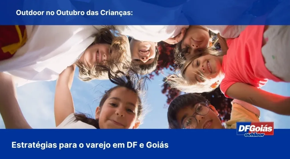 Outdoor no Outubro das Crian&ccedil;as: Estrat&eacute;gias para o varejo em DF e Goi&aacute;s