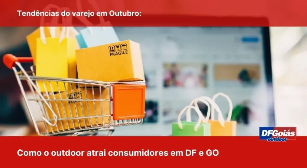 Tend&ecirc;ncias do varejo em Outubro: Como o outdoor atrai consumidores em DF e GO