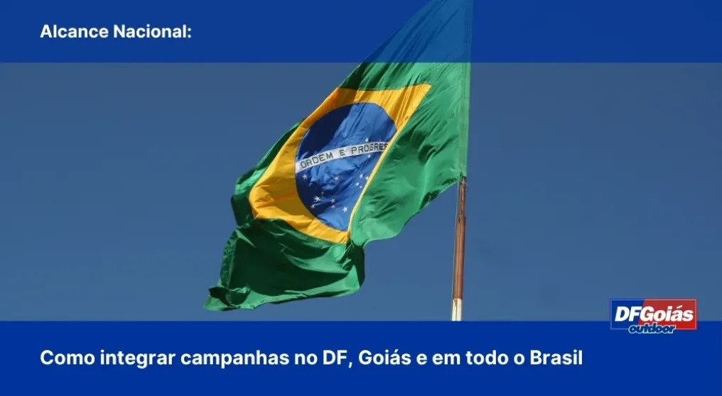 Alcance Nacional: Como integrar campanhas no DF, Goi&aacute;s e em todo o Brasil