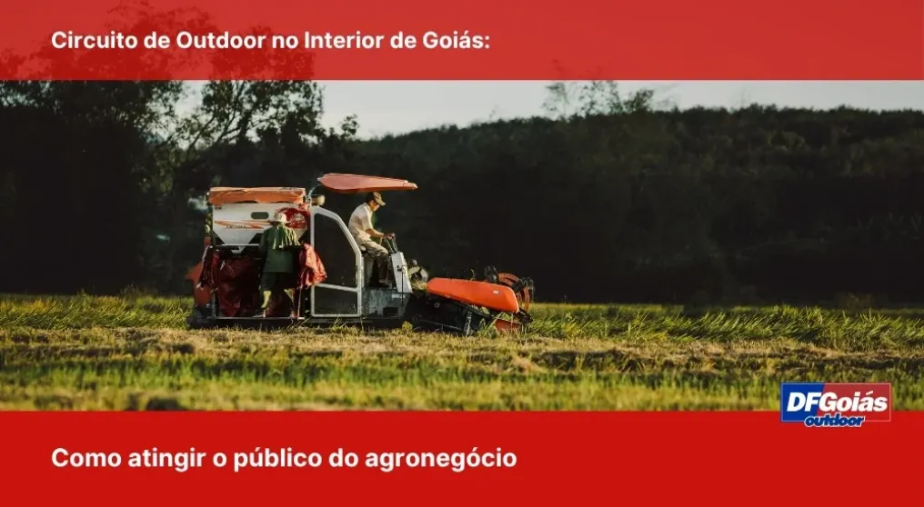 Circuito de Outdoor no Interior de Goi&aacute;s: Como atingir o p&uacute;blico do agroneg&oacute;cio