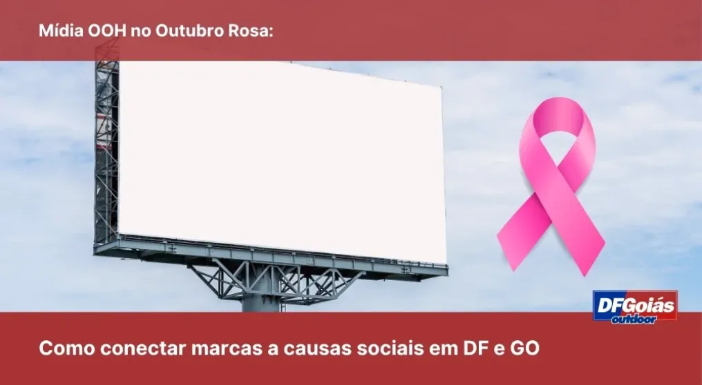 M&iacute;dia OOH no Outubro Rosa: Como conectar marcas a causas sociais em DF e GO