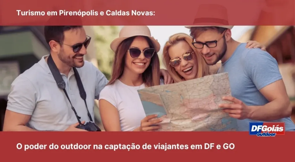 Turismo em Piren&oacute;polis e Caldas Novas: O poder do outdoor na capta&ccedil;&atilde;o de viajantes em DF e GO