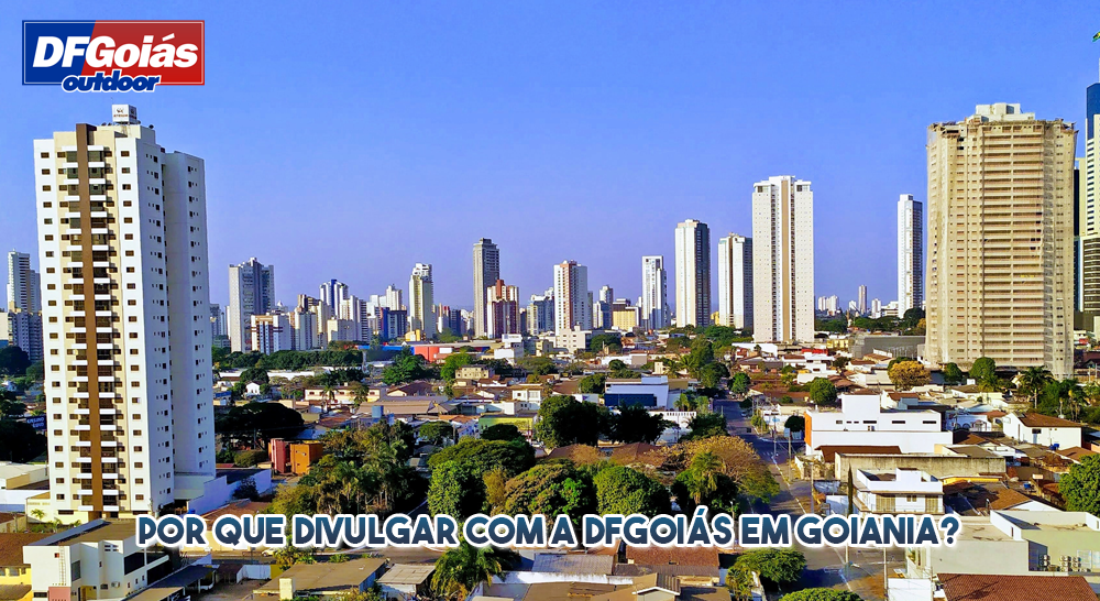 Por que divulgar com a DF Goi&aacute;s em Goi&acirc;nia?