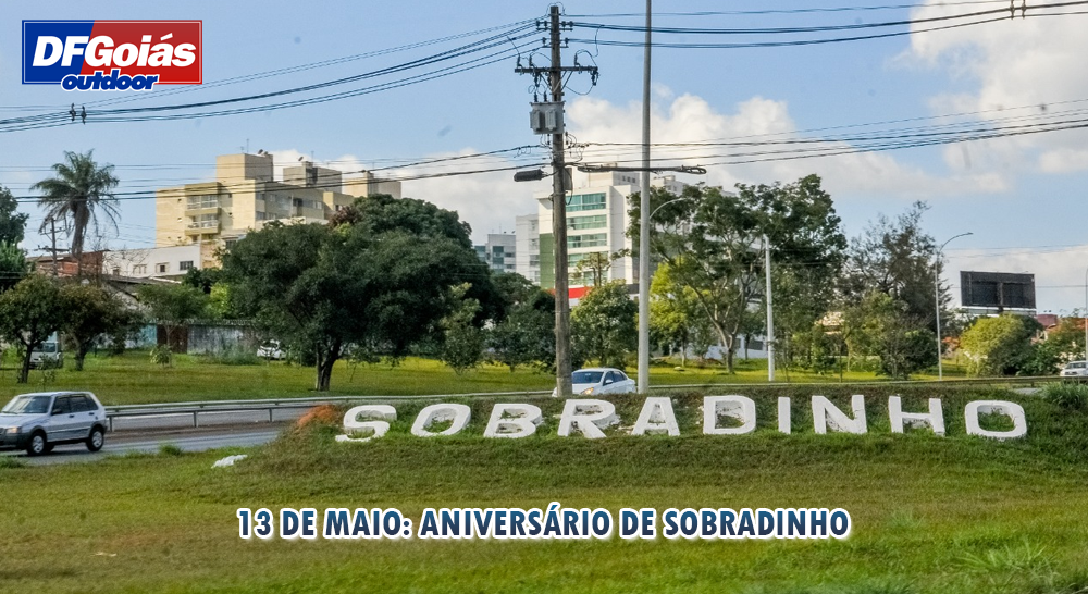13 de maio: anivers&aacute;rio de Sobradinho