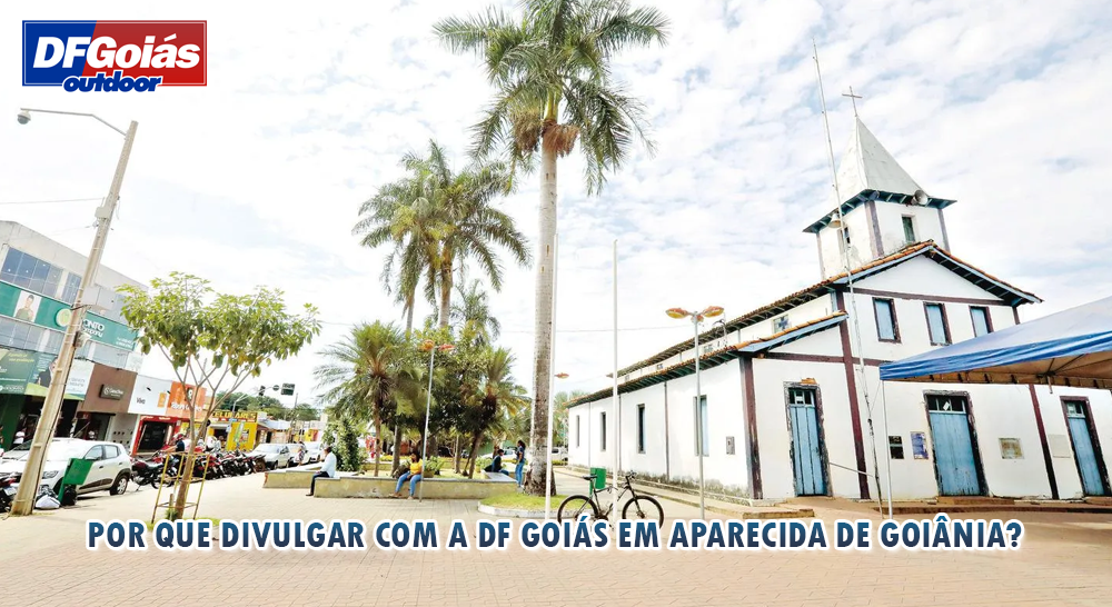 Por que divulgar com a DF Goi&aacute;s Outdoor em Aparecida de Goi&acirc;nia?