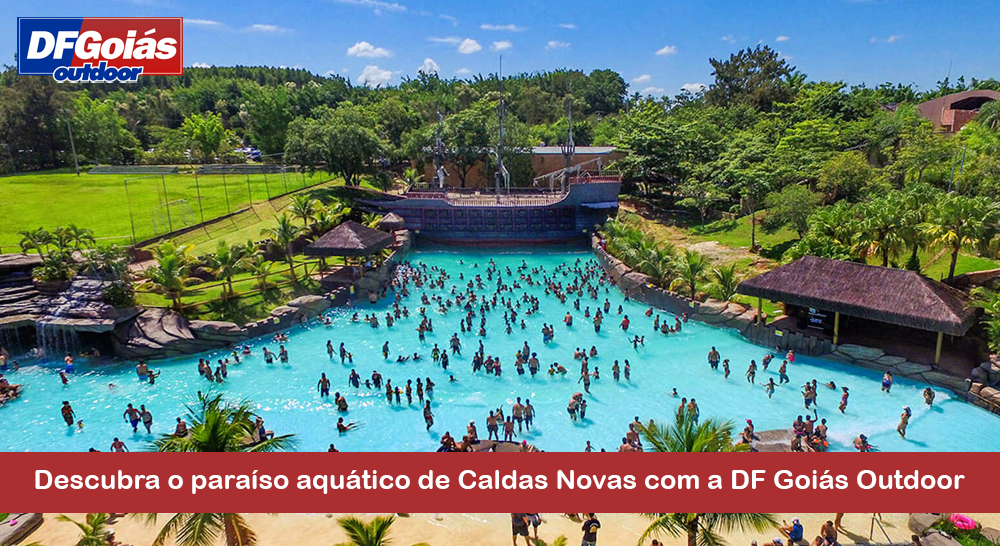 Descubra o para&iacute;so aqu&aacute;tico de Caldas Novas com a DF Goi&aacute;s Outdoor