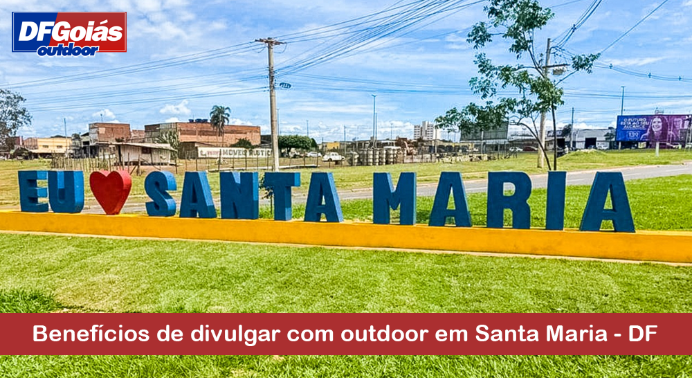 Benef&iacute;cios de divulgar com outdoor em Santa Maria - DF