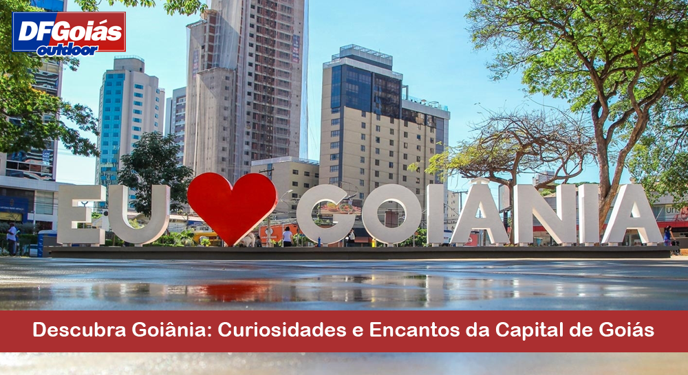 Descubra Goi&acirc;nia: Curiosidades e Encantos da Capital de Goi&aacute;s