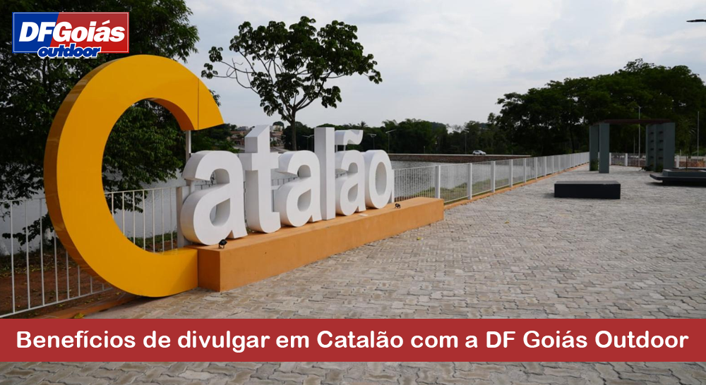 Benef&iacute;cios de divulgar em Catal&atilde;o com a DF Goi&aacute;s Outdoor