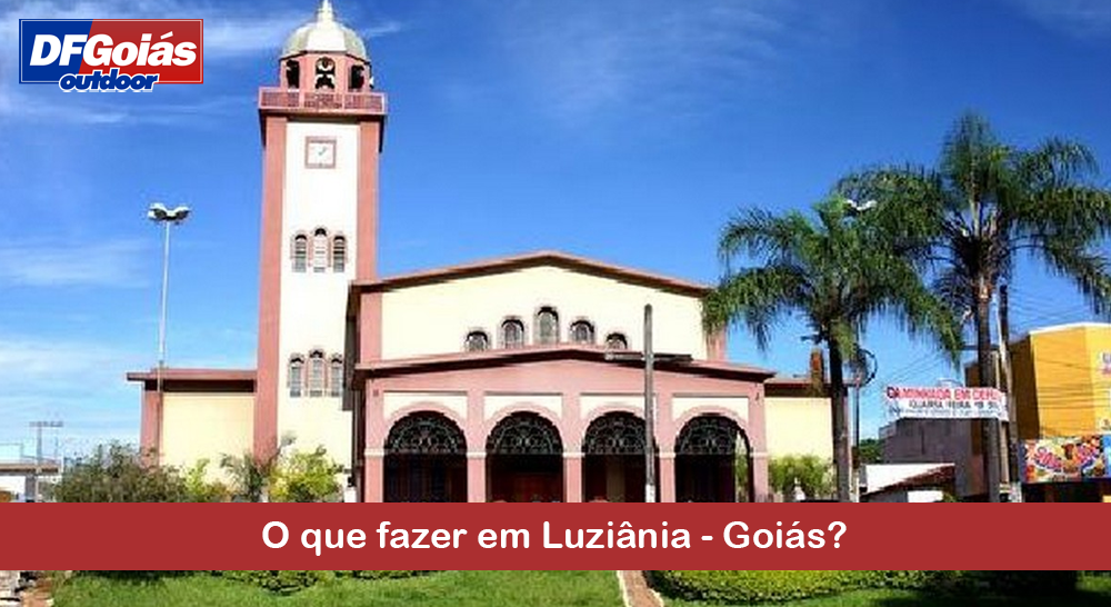 O que fazer em Luzi&acirc;nia - Goi&aacute;s?