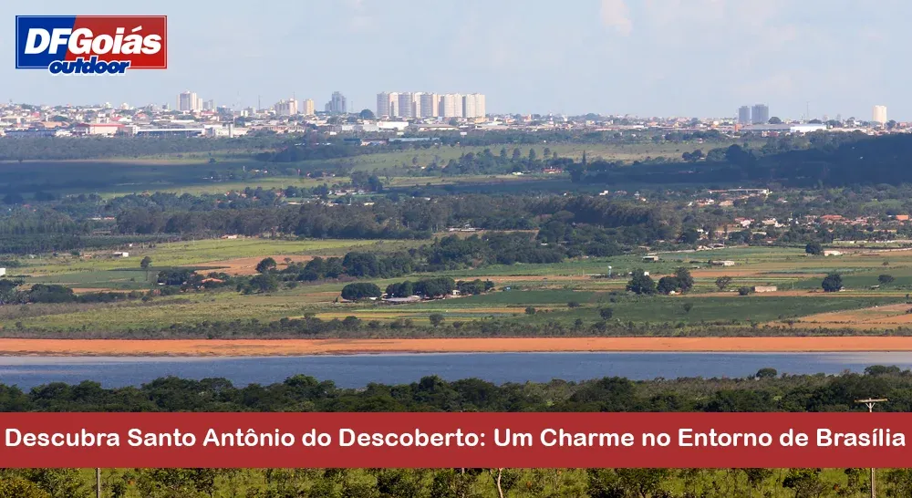 Descubra Santo Ant&ocirc;nio do Descoberto: Um Charme no Entorno de Bras&iacute;lia