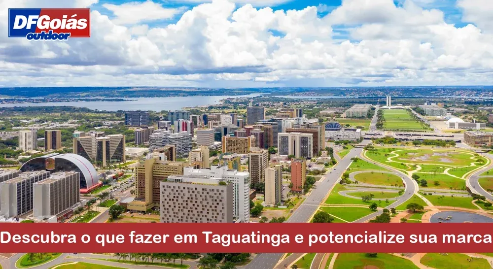 Descubra o que fazer em Taguatinga e potencialize sua marca 