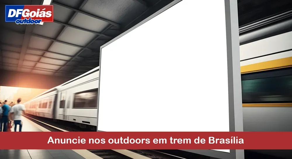 Anuncie nos outdoors de trem em Bras&iacute;lia