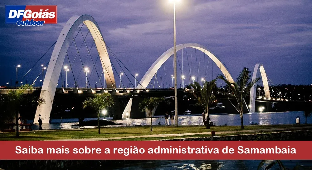 Saiba mais sobre a regi&atilde;o administrativa de Samambaia