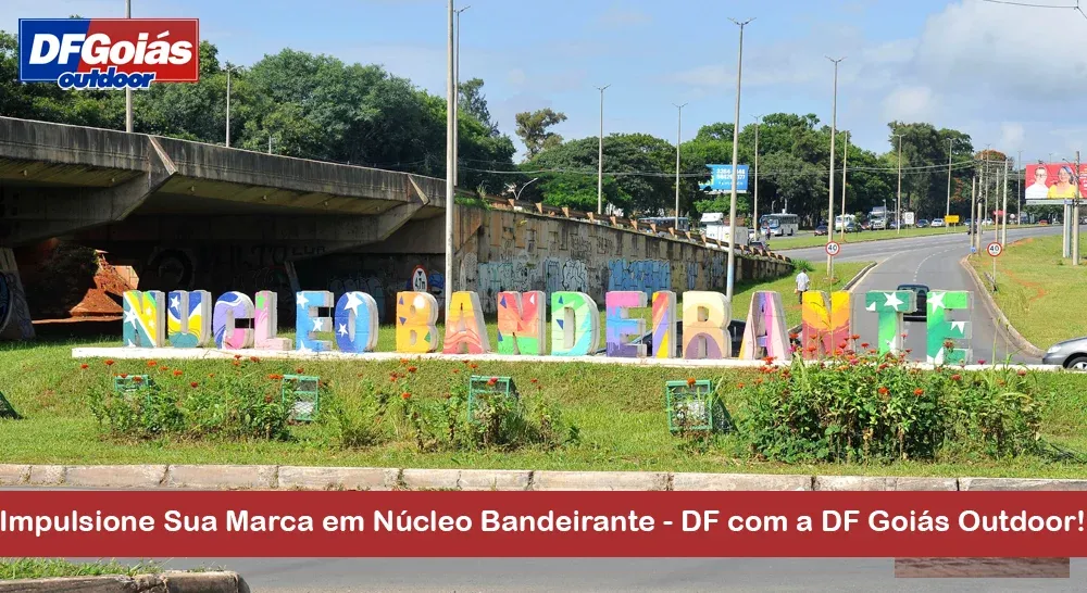 Impulsione Sua Marca em N&uacute;cleo Bandeirante - DF com a DF Goi&aacute;s Outdoor!
