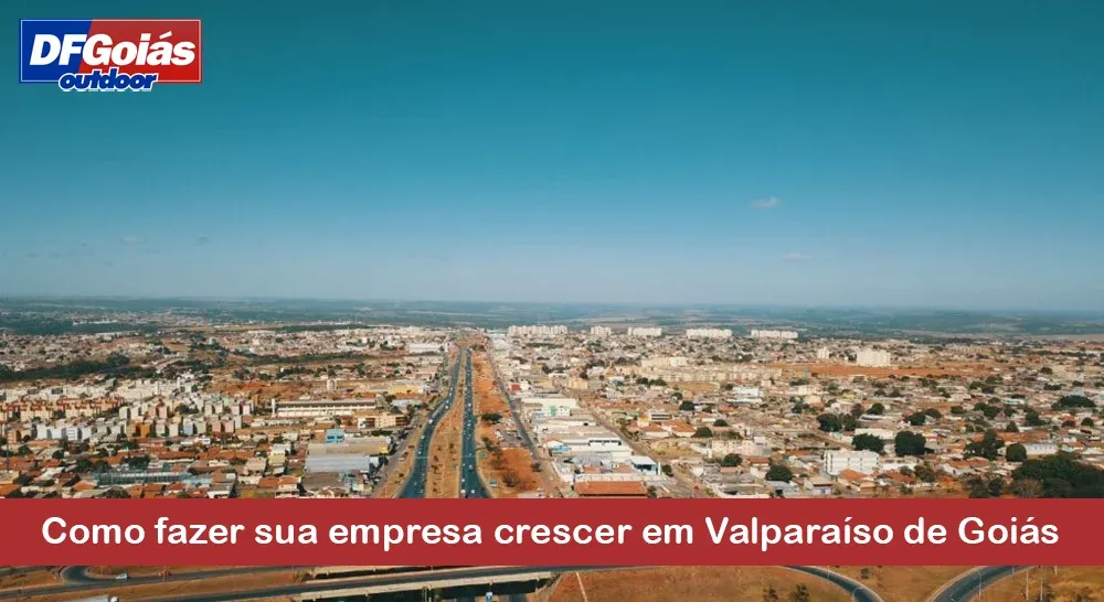 Como fazer sua empresa crescer em Valpara&iacute;so de Goi&aacute;s