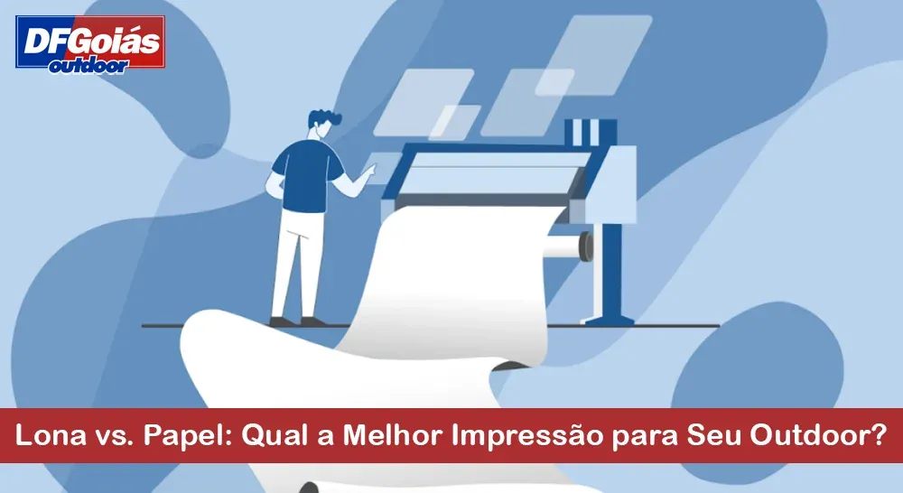 Lona vs. Papel: Qual a Melhor Impress&atilde;o para Seu Outdoor?