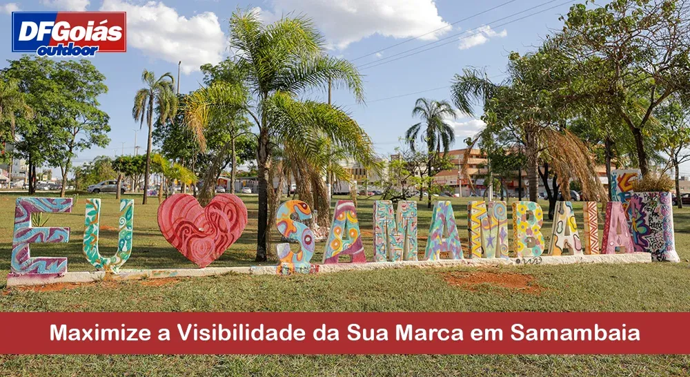 Maximize a Visibilidade da Sua Marca em Samambaia