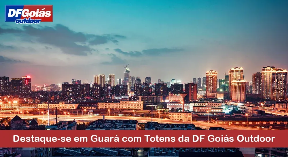 Destaque-se em Guar&aacute; com Totens da DF Goi&aacute;s Outdoor