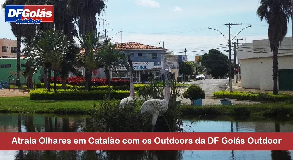 Atraia Olhares em Catal&atilde;o com os Outdoors da DF Goi&aacute;s Outdoor