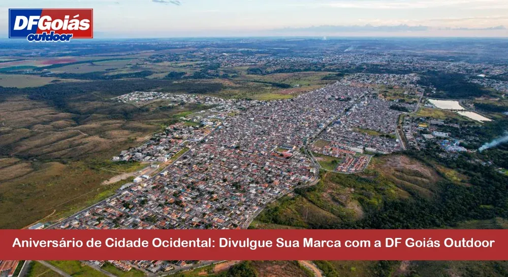 Anivers&aacute;rio de Cidade Ocidental: Divulgue Sua Marca com a DF Goi&aacute;s Outdoor
