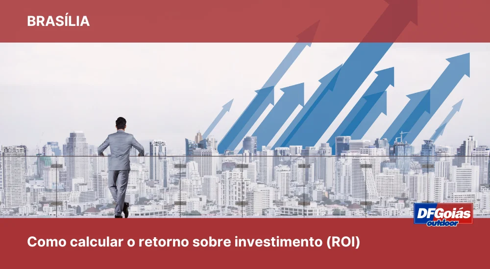 Como calcular o retorno sobre investimento (ROI) de uma campanha de m&iacute;dia exterior no DF?