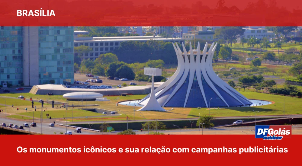 Os monumentos ic&ocirc;nicos de Bras&iacute;lia e sua rela&ccedil;&atilde;o com campanhas publicit&aacute;rias