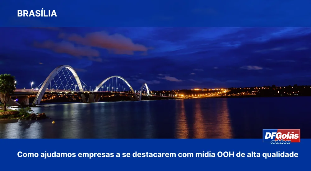 Como ajudamos empresas em Bras&iacute;lia a se destacarem com m&iacute;dia OOH de alta qualidade