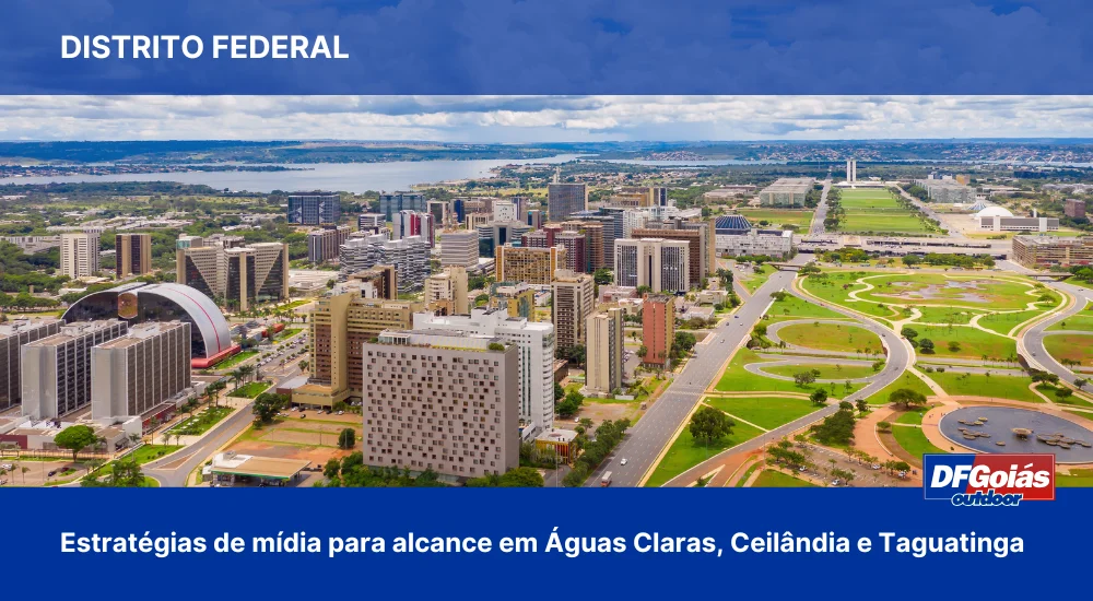 Estrat&eacute;gias de m&iacute;dia para alcance em &Aacute;guas Claras, Ceil&acirc;ndia e Taguatinga