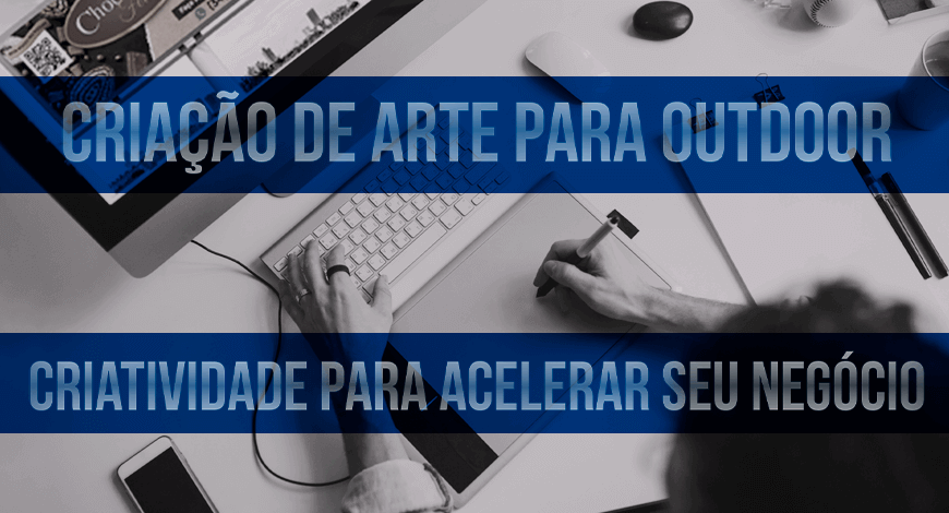 CRIA&Ccedil;&Atilde;O DE ARTE PARA OUTDOOR 