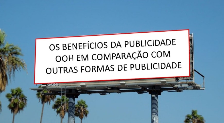 Os benef&iacute;cios da publicidade OOH em compara&ccedil;&atilde;o com outras formas de publicidade